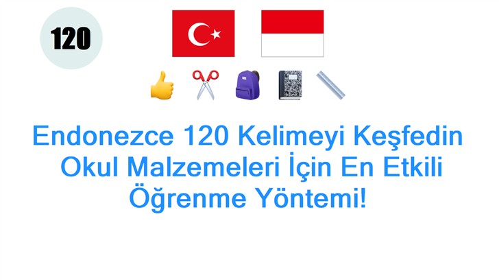 Endonezce 120 Kelimeyi Keşfedin: Okul Malzemeleri İçin En Etkili Öğrenme Yöntemi!